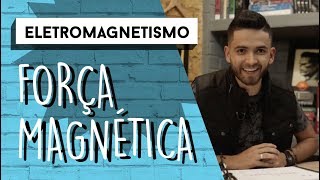 Força Magnética  ELETROMAGNETISMO [upl. by Farnsworth599]