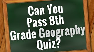 GEOGRAPHY Quiz Are You Smarter than 8th grader  Can You Pass 8th Grade  30 Questions [upl. by Goraud]