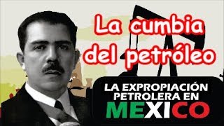 Canción quot La Cumbia del Petróleoquot 18 marzo Expropiación Petrolera Lázaro Cárdenas [upl. by Wellington544]