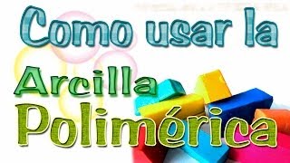 Como usar la Arcilla Polimérica [upl. by Ano]