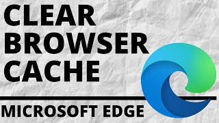 How to Clear Browser Cache in Microsoft Edge Browser [upl. by Ardnusal]