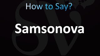 How to Pronounce Samsonova correctly [upl. by Smail]