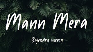 Mann Mera Lyrics Gajendra Verma [upl. by Kruger]