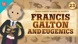 Eugenics and Francis Galton Crash Course History of Science 23 [upl. by Aigil461]