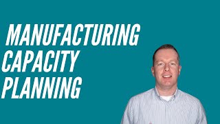 How to do Manufacturing Capacity Planning [upl. by Kincaid]