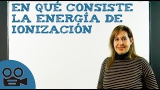 En qué consiste la energía de ionización [upl. by Acired624]