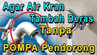 Cara agar Air Kran tambah deras tanpa pompa  semburan keran kencang tanpa booster dr tandon  toren [upl. by Stephi]