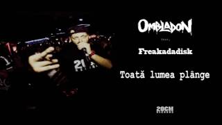 Ombladon feat Freakadadisk  Toată lumea plânge [upl. by Lenod]