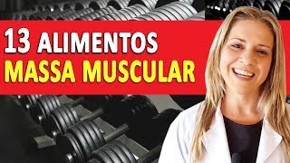 13 ALIMENTOS Para Ganhar MASSA MUSCULAR Rápido [upl. by Aelak]