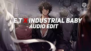 ET X Industrial baby  Audio edit [upl. by Neevan360]