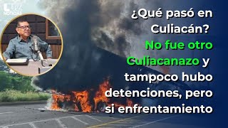 ¿Qué pasó en Culiacán No fue Culiacanazo y no hubo detenciones pero si un enfrentamiento [upl. by Sinnaiy]