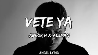 Junior H amp Aleman  Vete Ya LETRA🎵 [upl. by Ketty578]