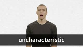 How to pronounce UNCHARACTERISTIC in American English [upl. by Durr]