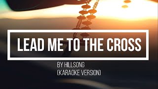 Lead me to the cross by Hillsong Worship karaoke [upl. by Ierbua870]