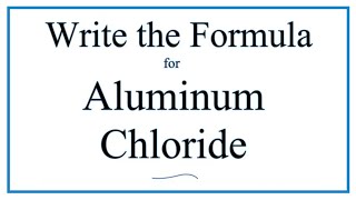 How to Write the Formula for Aluminum chloride AlCl3 [upl. by Nannoc420]