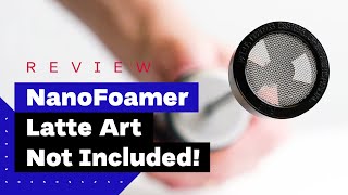 NanoFoamer Review Best Milk Frother For Home Baristas [upl. by Alacim]