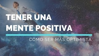 Cómo Tener Una Mente Positiva y Ser Más Optimista [upl. by Sedberry]