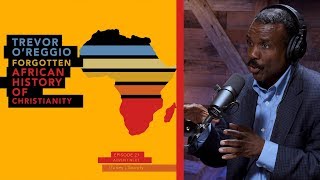 The Forgotten African History of Christianity Dr Trevor OReggio [upl. by Glarum]