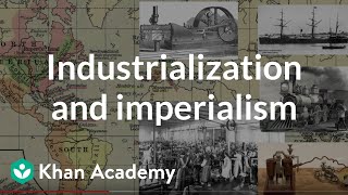 Industrialization and imperialism  World History  Khan Academy [upl. by Aer]