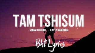 TAM TSHISUM  Sonam Tobdhen amp Kinley Wangchuk  Lyrics [upl. by Naujuj897]