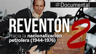 Documental  El Reventón II Hacia la Nacionalización Petrolera 19441976 [upl. by Nosinned]