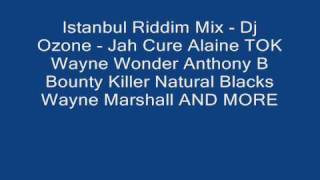 Istanbul Riddim Mix Dj Ozone Jah Cure Alaine TOK Wayne Wonde [upl. by Eugilegna766]