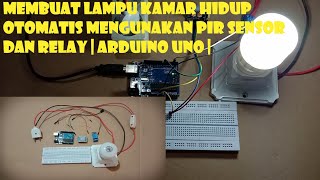 Membuat Lampu Kamar Hidup Otomatis mengunakan PIR Sensor dan Relay  Arduino UNO [upl. by Suollecram]