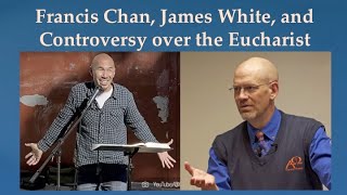 Francis Chan James White and Controversy over the Eucharist [upl. by Kcirre424]