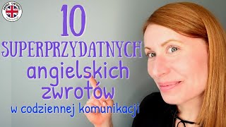 10 SUPERPRZYDATNYCH ANGIELSKICH ZWROTÓW cz 2 które bardzo poprawią Twoją codzienną komunikację [upl. by Lebasile]