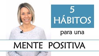 5 Hábitos para una Mente Positiva  Descubre los hábitos de las Personas con Actitud Positiva [upl. by Leshia]