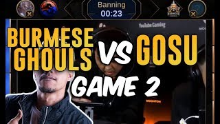 BURMESE GHOULS VS GOSU  GAME 2 [upl. by Manbahs]