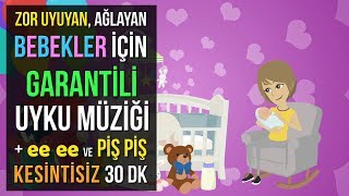 ♫ Zor Uyuyan Ağlayan Bebekler İçin Garantili Uyku Müziği  ee ee ve Piş Piş ★ 30 DK Ninni ★ [upl. by Nojid]