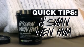 LUSH Quick Tips Hsuan Wen Hua [upl. by Durman]