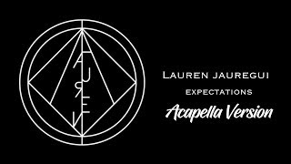 Lauren Jauregui  Expectations Acapella Version [upl. by Atir]