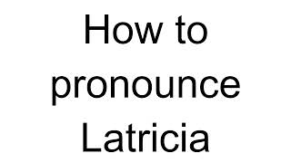 How to Pronounce Latricia English [upl. by Brelje]