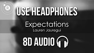 Lauren Jauregui  Expectations 8D AUDIO [upl. by Yelsnia]