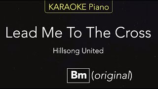 Lead Me To The Cross  Hillsong United  KARAOKE Piano Bm [upl. by Eegnat525]